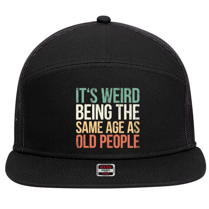 Its Weird Being The Same Age As Old People 7 Panel Mesh Trucker Snapback Hat