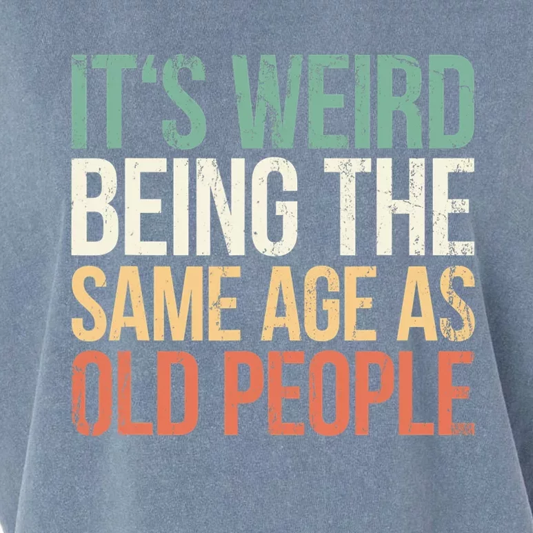 Its Weird Being The Same Age As Old People Garment-Dyed Women's Muscle Tee