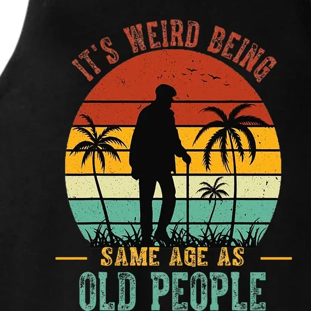 ItS Weird Being The Same Age As Old People Funny Ladies Tri-Blend Wicking Tank