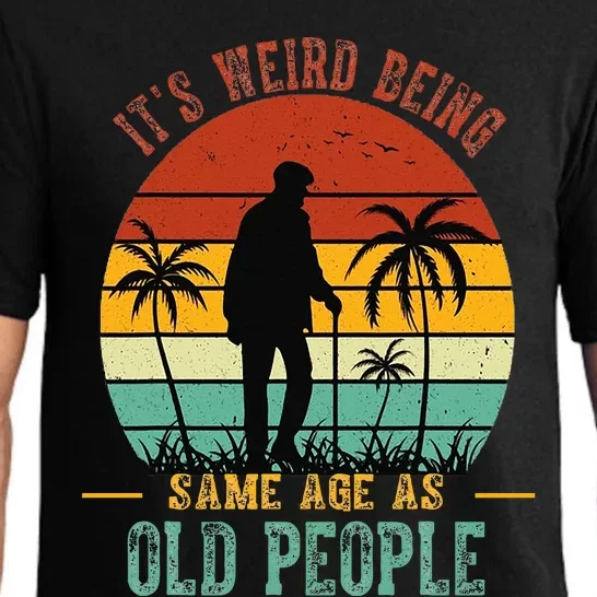 ItS Weird Being The Same Age As Old People Funny Pajama Set