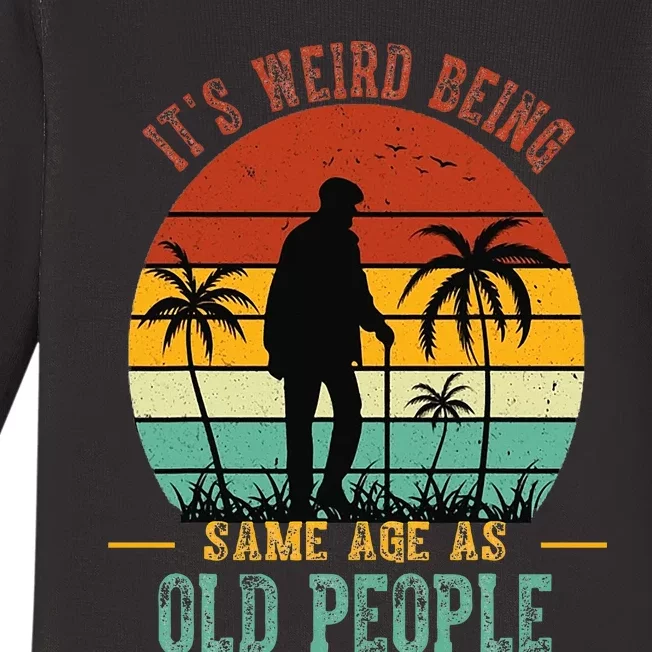 ItS Weird Being The Same Age As Old People Funny Baby Long Sleeve Bodysuit