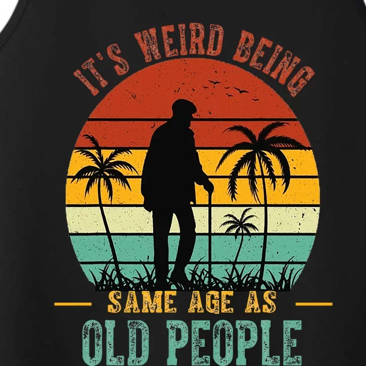 ItS Weird Being The Same Age As Old People Funny Performance Tank