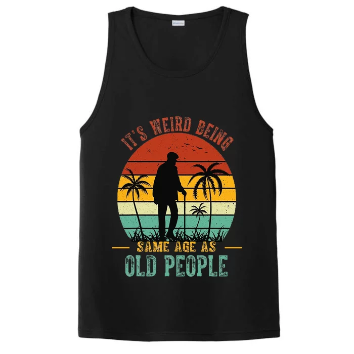 ItS Weird Being The Same Age As Old People Funny Performance Tank