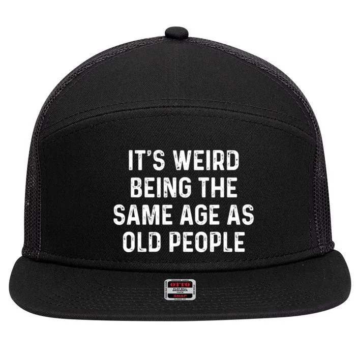 Its Weird Being The Same Age As Old People 7 Panel Mesh Trucker Snapback Hat