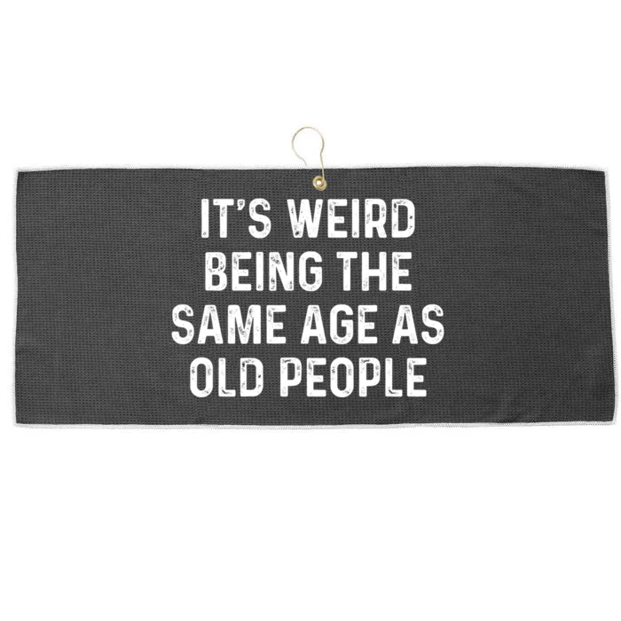 Its Weird Being The Same Age As Old People Large Microfiber Waffle Golf Towel