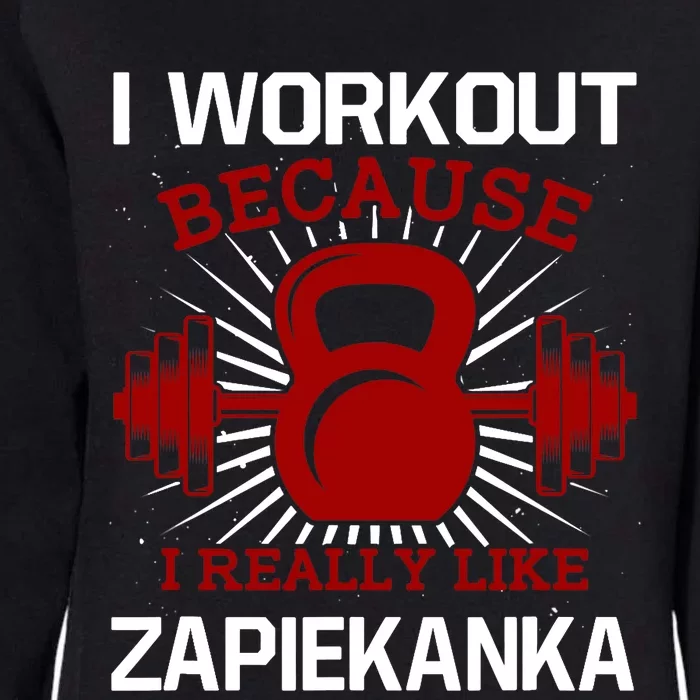 I Workout Because I Like Zapiekanka Gym Funny Exercise Humor Womens California Wash Sweatshirt