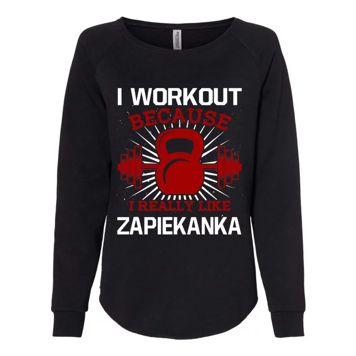 I Workout Because I Like Zapiekanka Gym Funny Exercise Humor Womens California Wash Sweatshirt