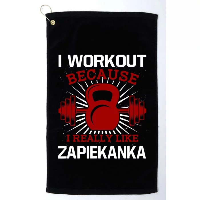 I Workout Because I Like Zapiekanka Gym Funny Exercise Humor Platinum Collection Golf Towel