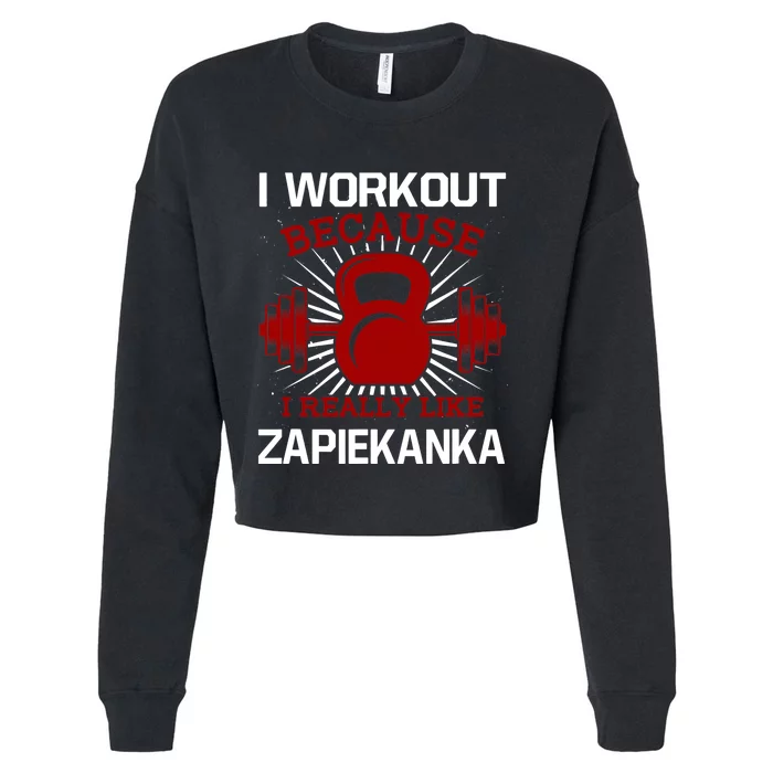 I Workout Because I Like Zapiekanka Gym Funny Exercise Humor Cropped Pullover Crew