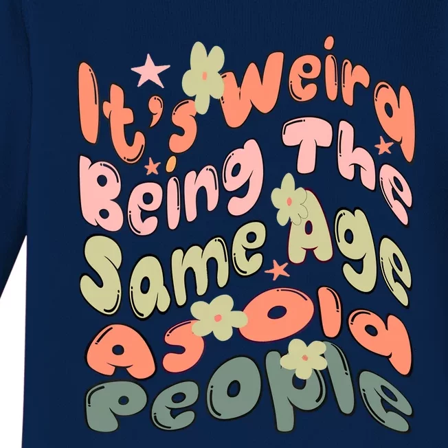 Its Weird Being The Same Age As Old People Retro Sarcastic Baby Long Sleeve Bodysuit