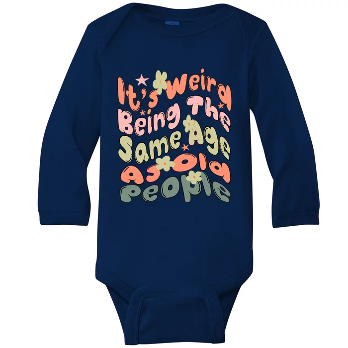 Its Weird Being The Same Age As Old People Retro Sarcastic Baby Long Sleeve Bodysuit