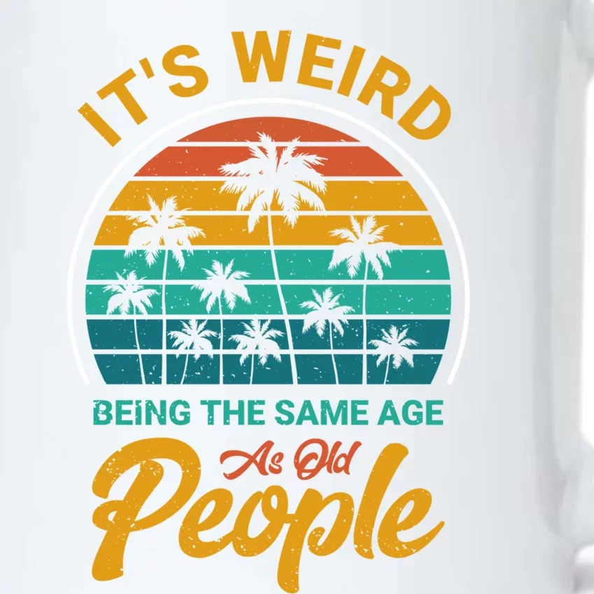 It's Weird Being The Same Age As Old People Retro Sarcastic Gift Black Color Changing Mug