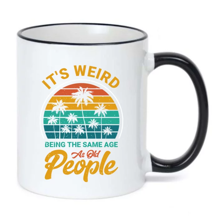 It's Weird Being The Same Age As Old People Retro Sarcastic Gift Black Color Changing Mug