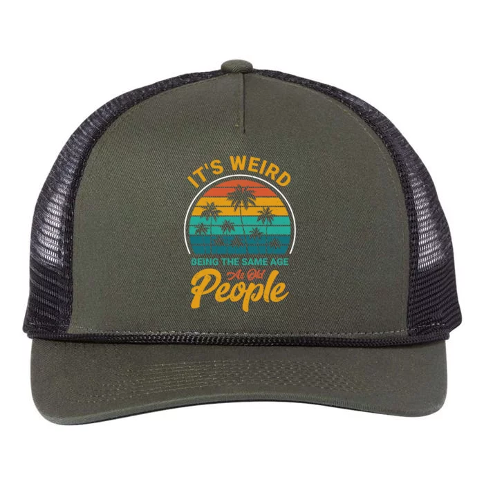 It's Weird Being The Same Age As Old People Retro Sarcastic Gift Retro Rope Trucker Hat Cap