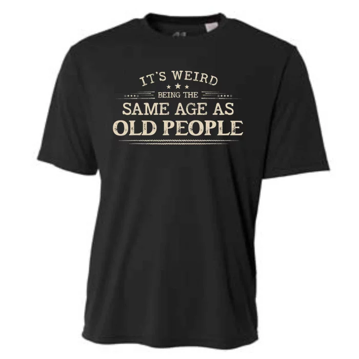 Its Weird Being The Same Age As Old People Funny Vintage Cooling Performance Crew T-Shirt