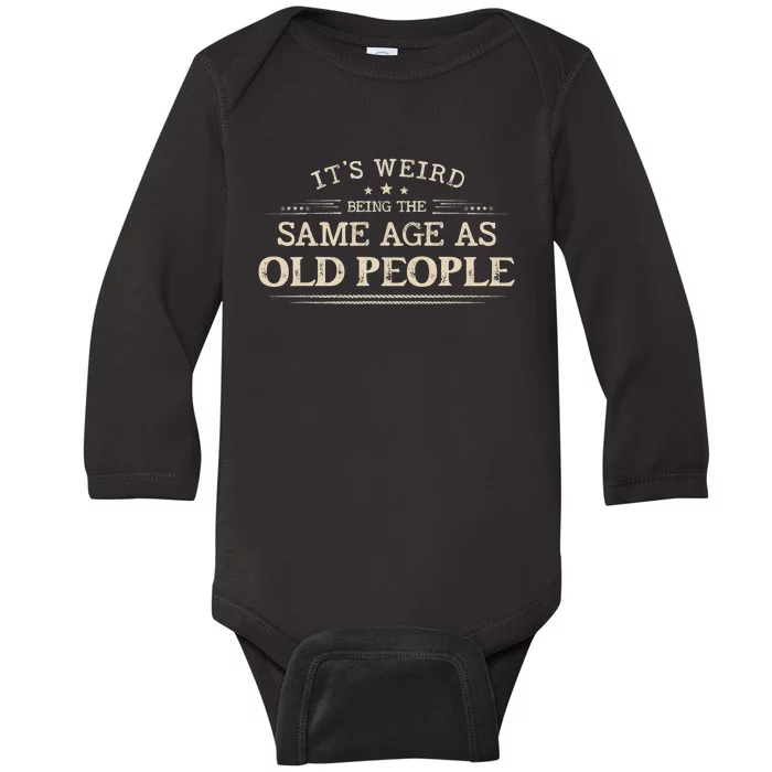 Its Weird Being The Same Age As Old People Funny Vintage Baby Long Sleeve Bodysuit