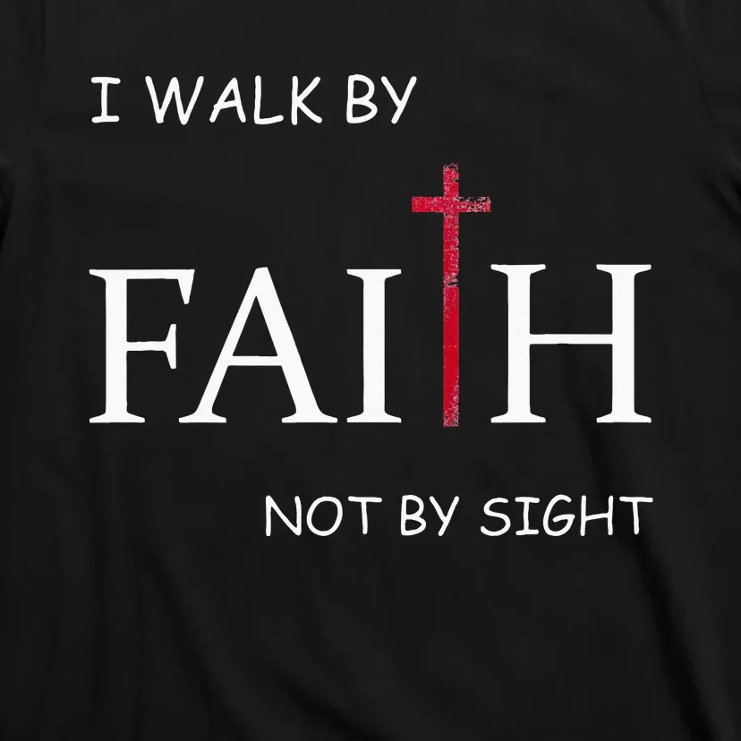 I Walk By Faith Not By Sight Spiritual Christian Church T-Shirt