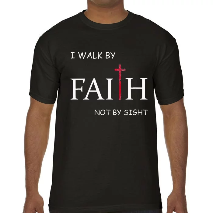 I Walk By Faith Not By Sight Spiritual Christian Church Comfort Colors T-Shirt