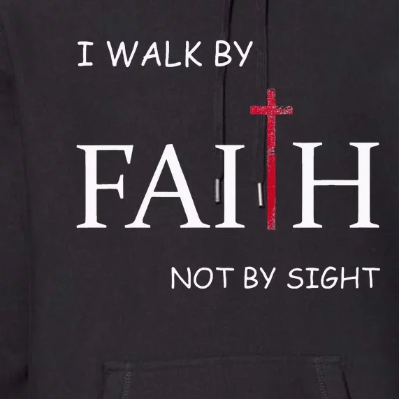 I Walk By Faith Not By Sight Spiritual Christian Church Premium Hoodie