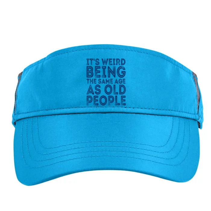 Its Weird Being The Same Age As Old People Retro Sarcastic Adult Drive Performance Visor