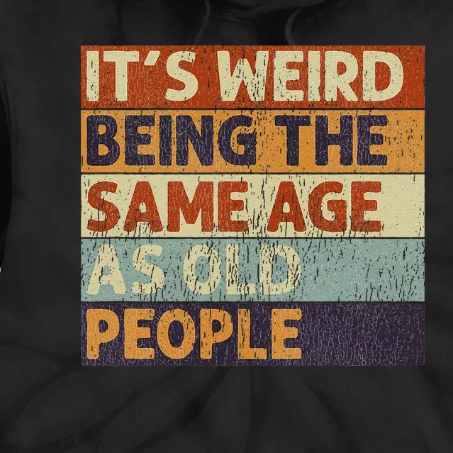 ItS Weird Being The Same Age As Old People Retro Sarcastic Tie Dye Hoodie