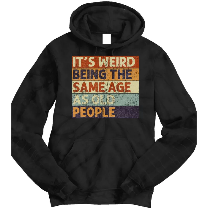 ItS Weird Being The Same Age As Old People Retro Sarcastic Tie Dye Hoodie