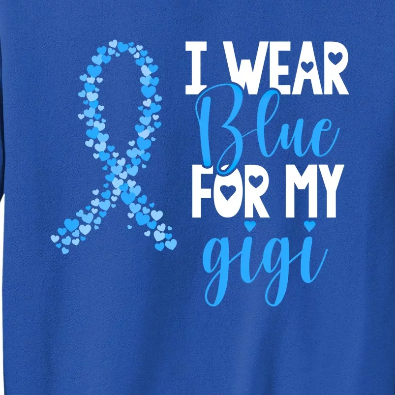 I Wear Blue For My Gigi Colon Cancer Awareness Support Gift Sweatshirt