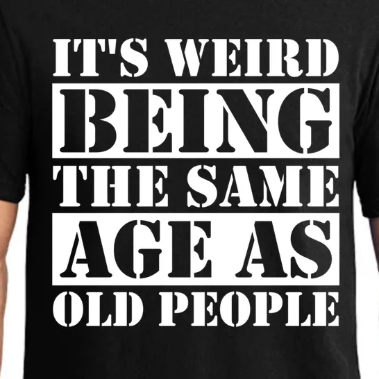 It's Weird Beeing The Same Age As Old People Funny Quote Gift Pajama Set