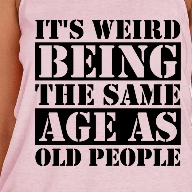 It's Weird Beeing The Same Age As Old People Funny Quote Gift Women's Knotted Racerback Tank