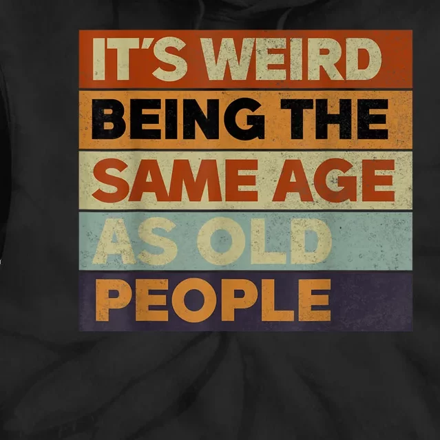 Its Weird Being The Same Age As Old People Sarcastic Design Tie Dye Hoodie