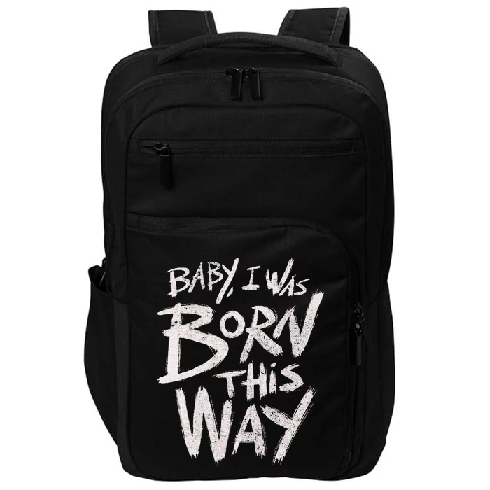 I Was Born This Way Saying Print Cool Print Saying Impact Tech Backpack