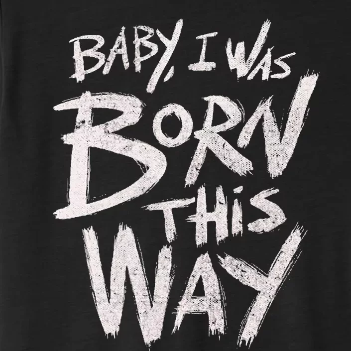 I Was Born This Way Saying Print Cool Print Saying ChromaSoft Performance T-Shirt