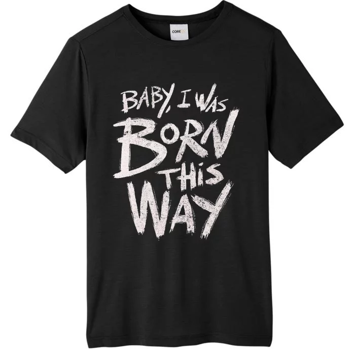 I Was Born This Way Saying Print Cool Print Saying ChromaSoft Performance T-Shirt