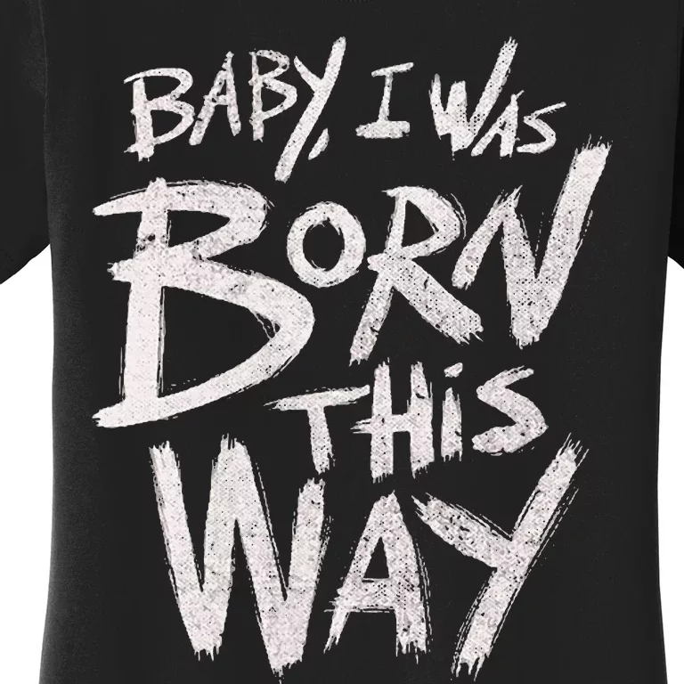 I Was Born This Way Saying Print Cool Print Saying Women's T-Shirt