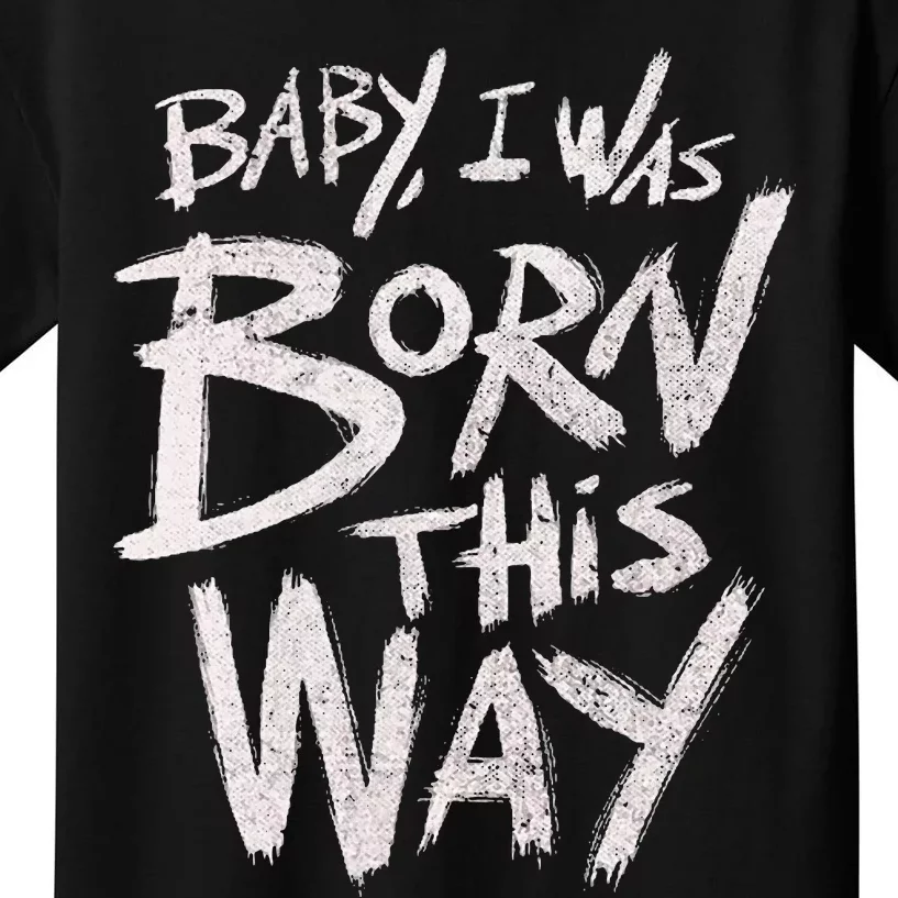 I Was Born This Way Saying Print Cool Print Saying Kids T-Shirt