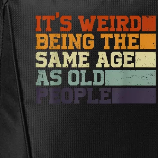 Its Weird Being The Same Age As Old People Sarcastic Design City Backpack