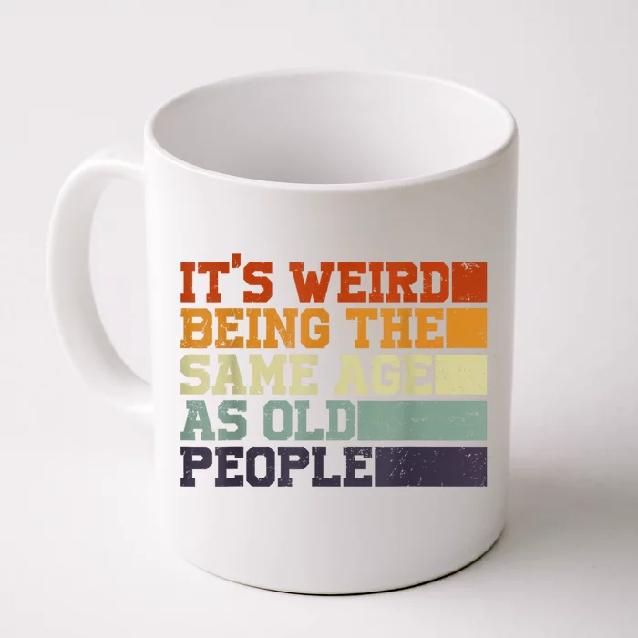 Its Weird Being The Same Age As Old People Sarcastic Design Front & Back Coffee Mug