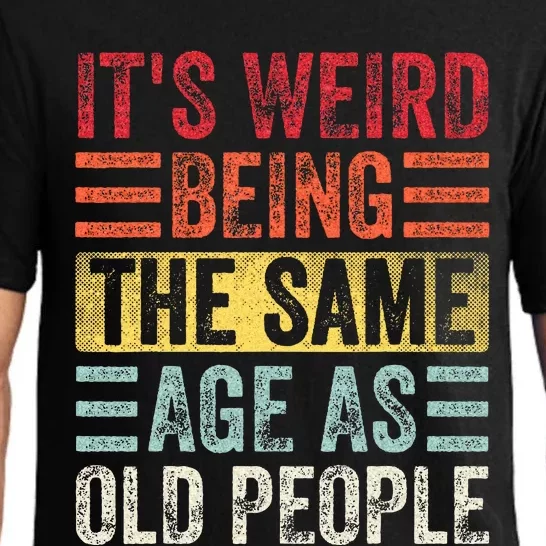 Its Weird Being The Same Age As Old People Funny Saying Pajama Set