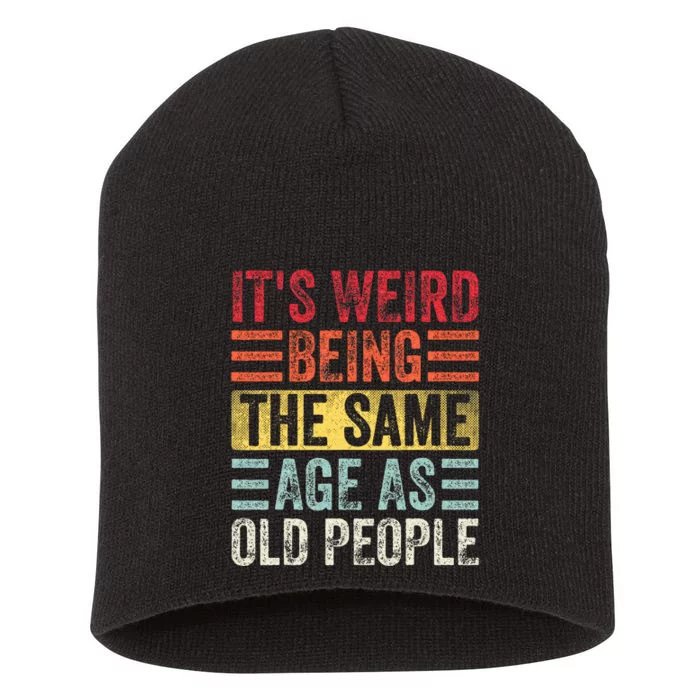 Its Weird Being The Same Age As Old People Funny Saying Short Acrylic Beanie