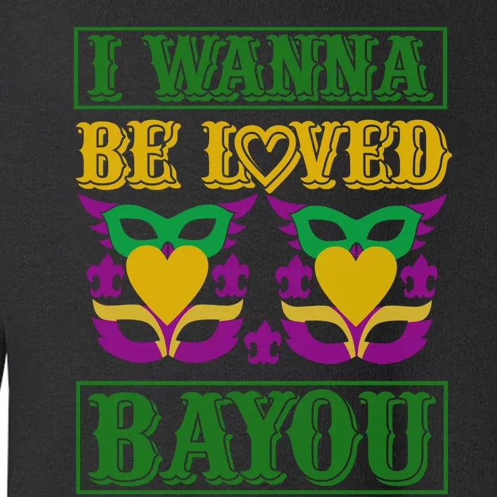 I Wanna Be Loved Bayou Toddler Sweatshirt