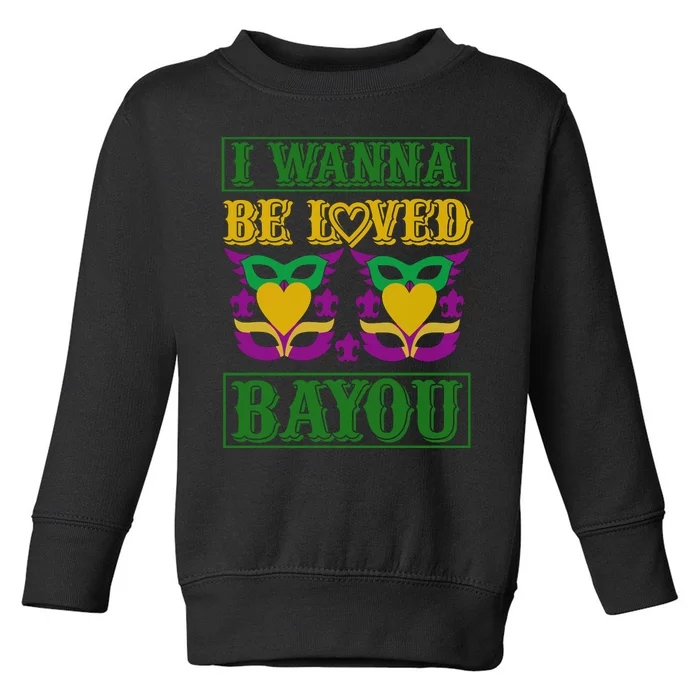 I Wanna Be Loved Bayou Toddler Sweatshirt