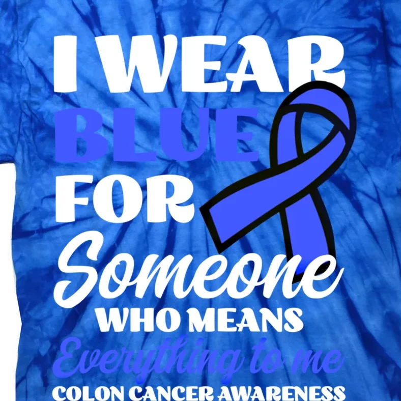 I Wear Blue For Someone Design Colon Cancer Awareness Cool Gift Tie-Dye T-Shirt