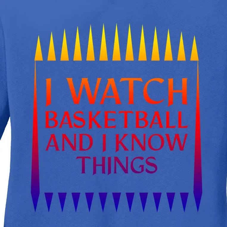 I Watch Basketball And I Know Things Season Mom Fan Novelty Great Gift Ladies Long Sleeve Shirt