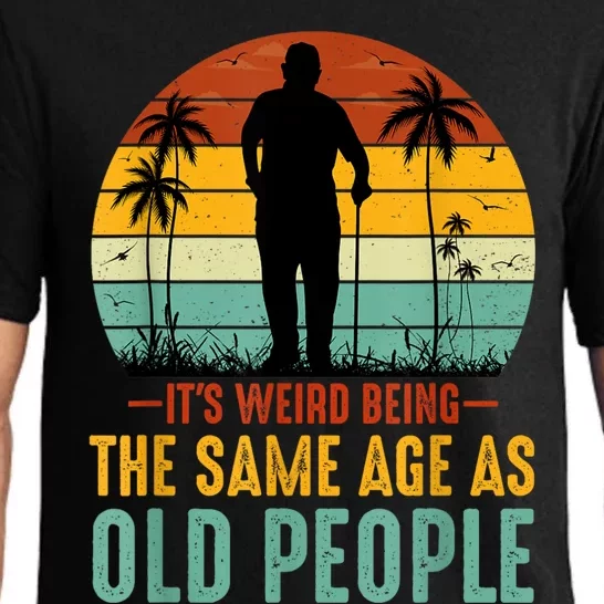 Its Weird Being Same Age As Old People Funny Saying Pajama Set