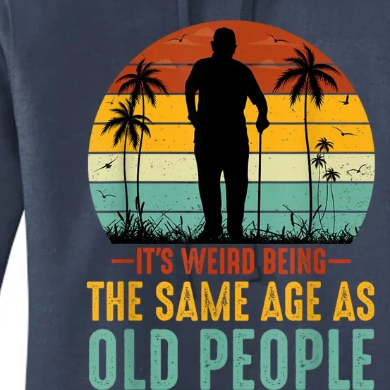 Its Weird Being Same Age As Old People Funny Saying Women's Pullover Hoodie