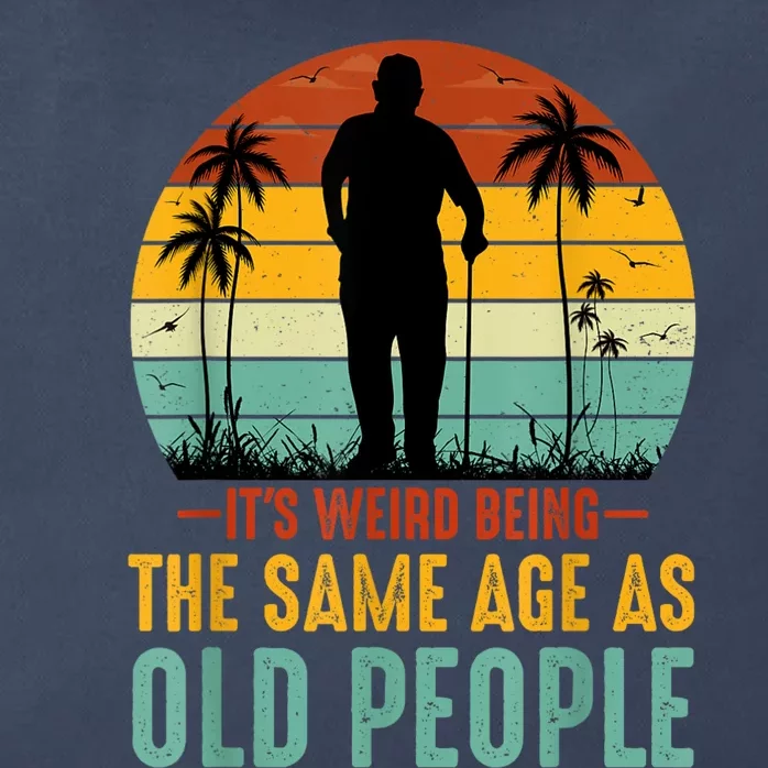 Its Weird Being Same Age As Old People Funny Saying Zip Tote Bag