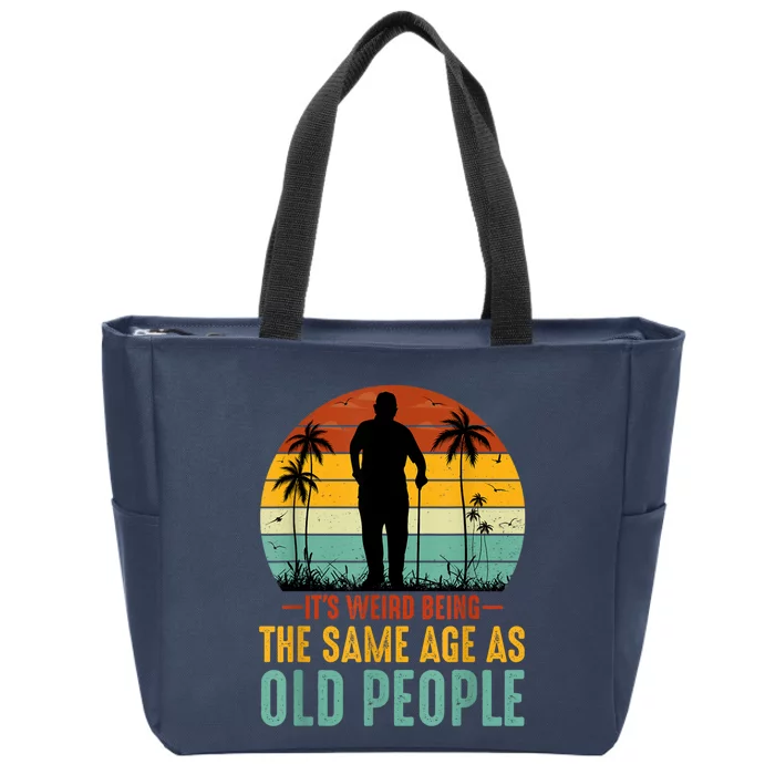 Its Weird Being Same Age As Old People Funny Saying Zip Tote Bag