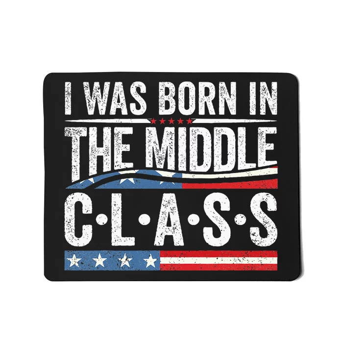 I Was Born In The Middle Class Trump 2024 Mousepad