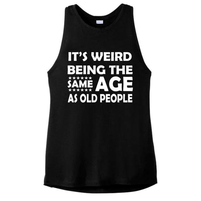 It's Weird Being The Same Age As OId People Ladies Tri-Blend Wicking Tank