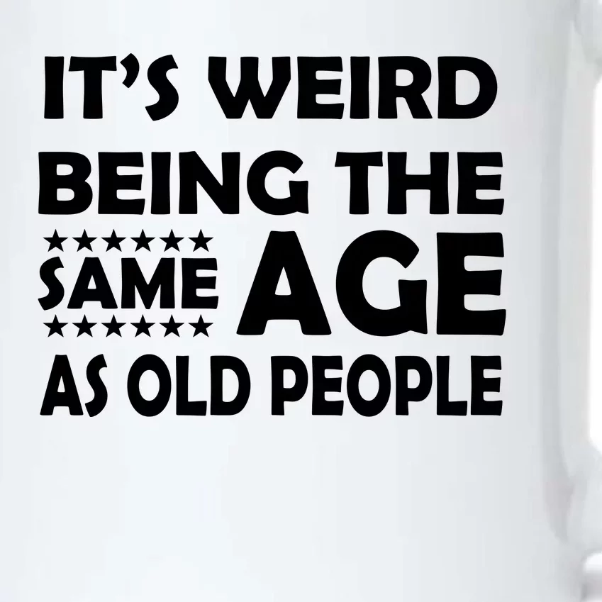 It's Weird Being The Same Age As OId People Black Color Changing Mug